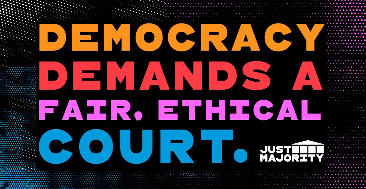 Just Majority  Democracy demands a fair, ethical court